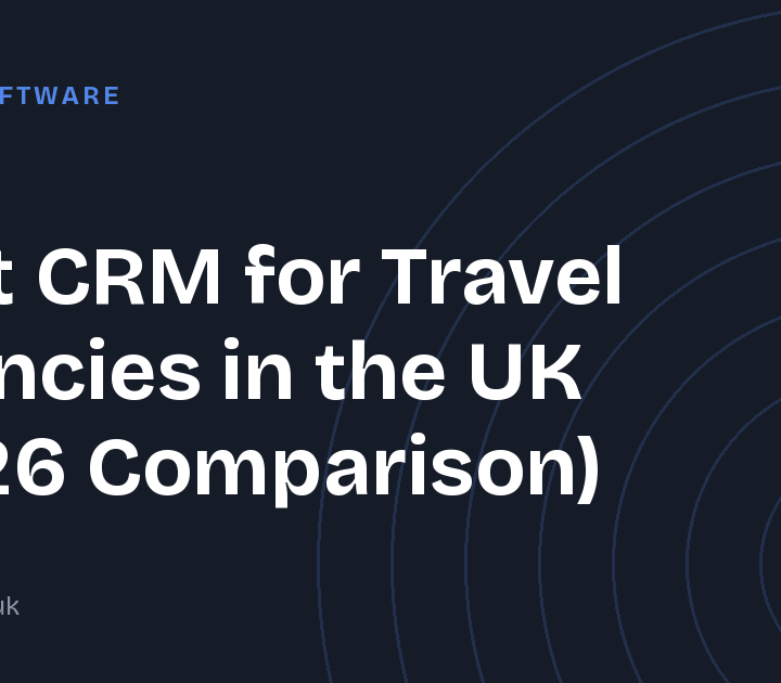 Best CRM for Travel Agencies in the UK (2026 Comparison)