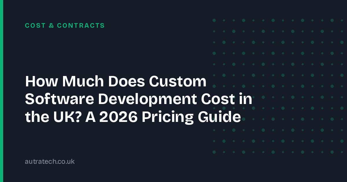 How Much Does Custom Software Development Cost in the UK? A 2026 Pricing Guide
