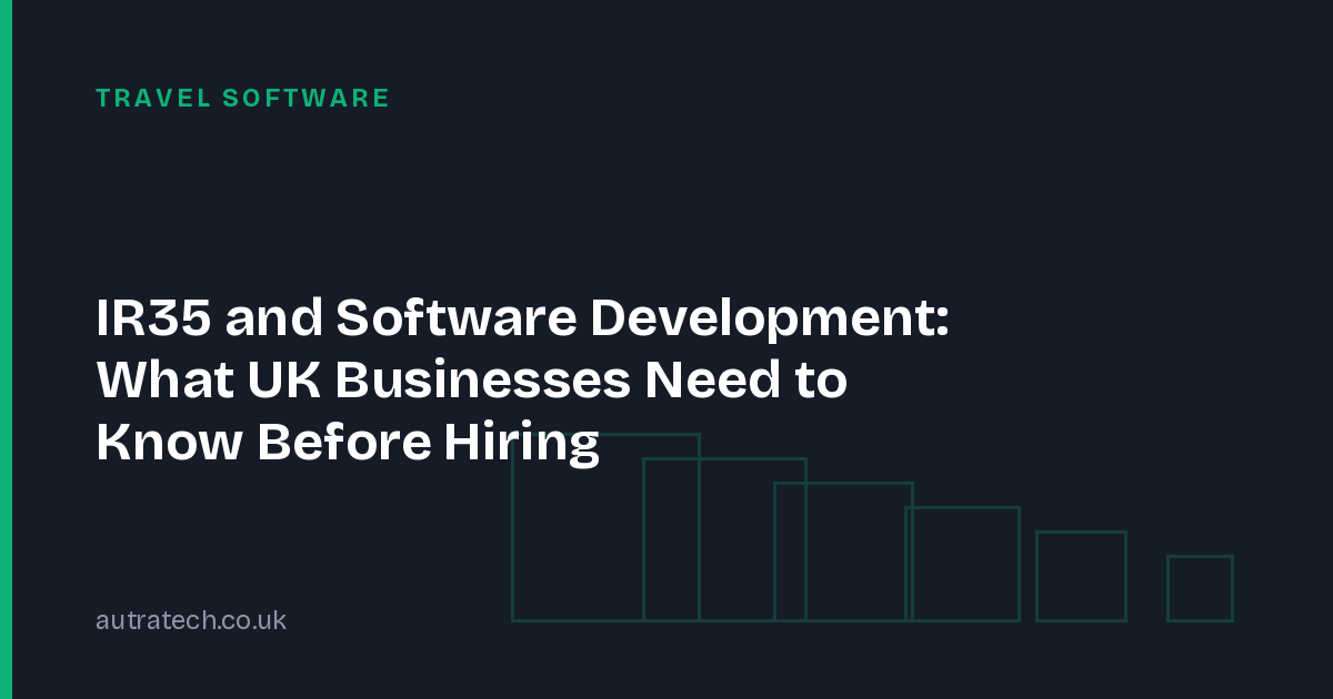 IR35 and Software Development: What UK Businesses Need to Know Before Hiring