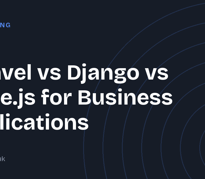 Laravel vs Django vs Node.js for Business Applications