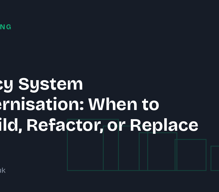 Legacy System Modernisation: When to Rebuild, Refactor, or Replace