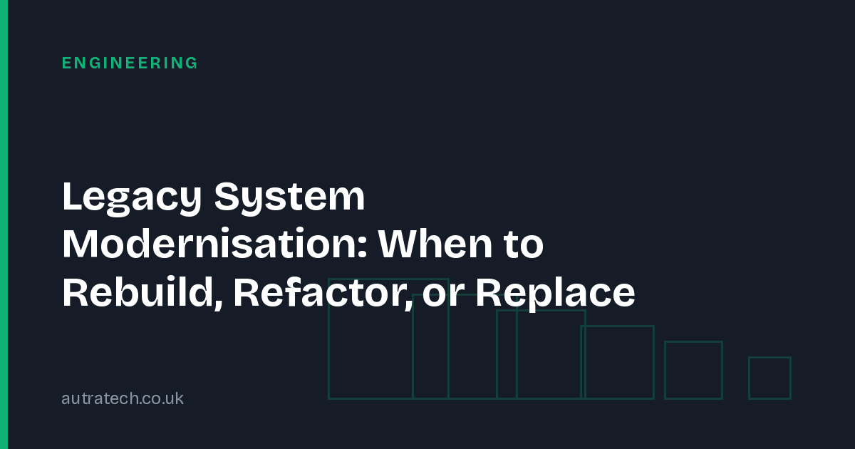 Legacy System Modernisation: When to Rebuild, Refactor, or Replace