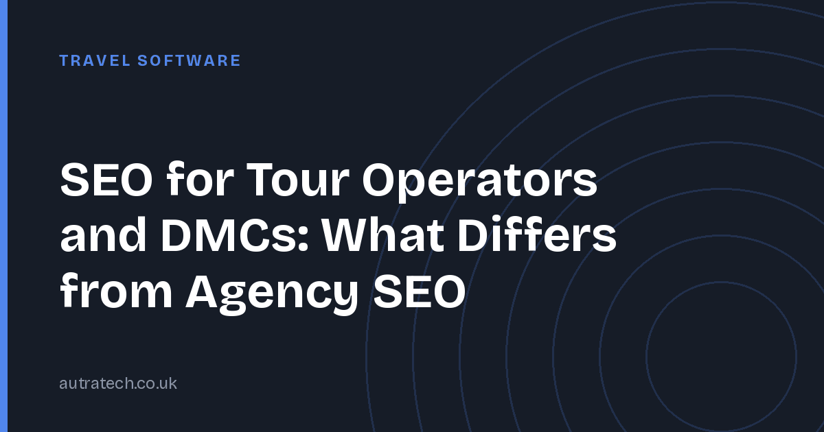 SEO for Tour Operators and DMCs: What Differs from Agency SEO