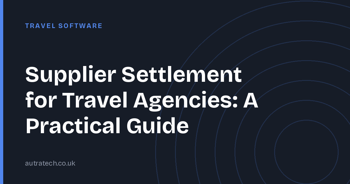 Supplier Settlement for Travel Agencies: A Practical Guide
