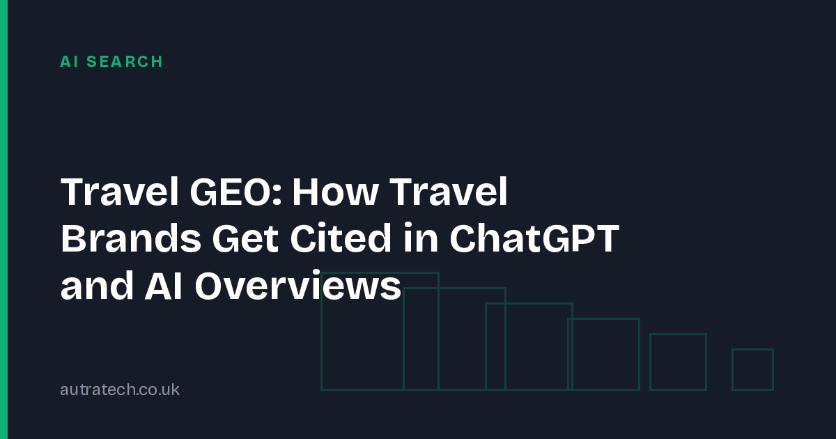 Travel GEO: How Travel Brands Get Cited in ChatGPT and AI Overviews