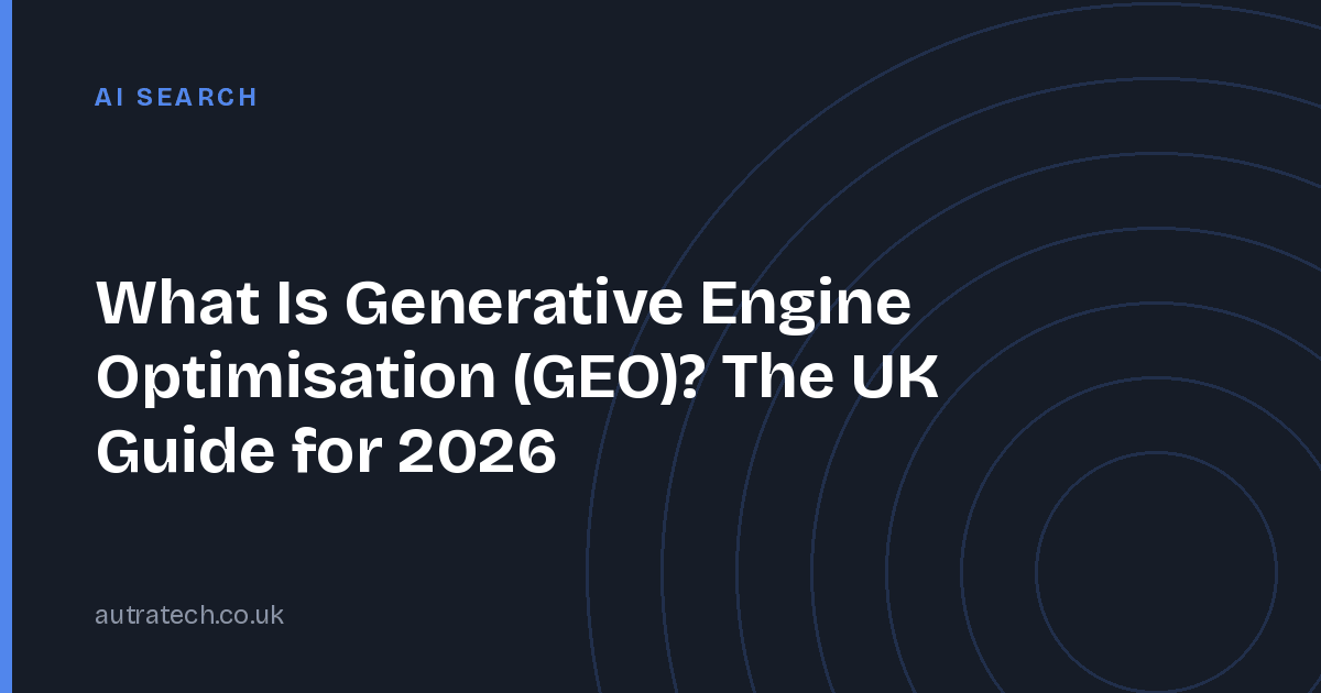 What Is Generative Engine Optimisation (GEO)? The UK Guide for 2026