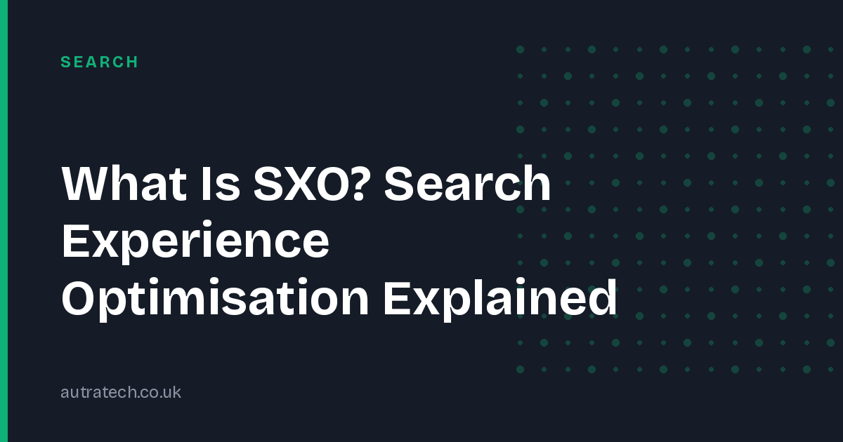 What Is SXO? Search Experience Optimisation Explained