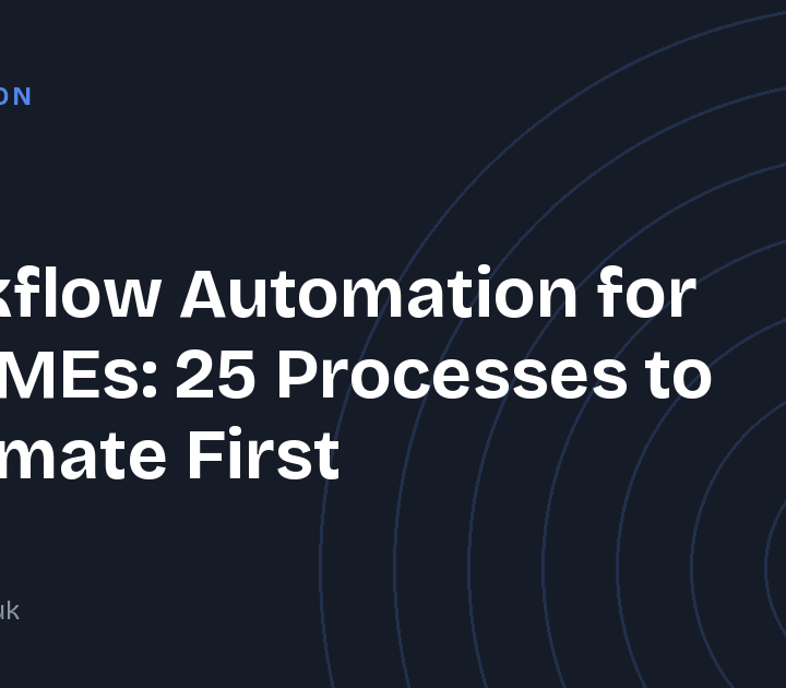 Workflow Automation for UK SMEs: 25 Processes to Automate First
